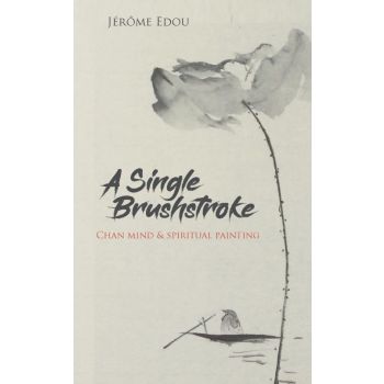 A Single Brushstroke : Chan Mind & Spiritual Painting - Mera Publications