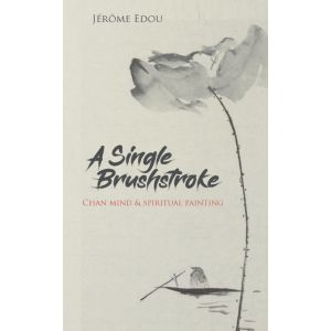 A Single Brushstroke : Chan Mind & Spiritual Painting - Mera Publications